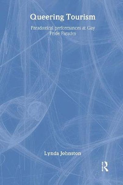 Queering Tourism: Paradoxical Performances of Gay Pride Parades by Lynda Johnston