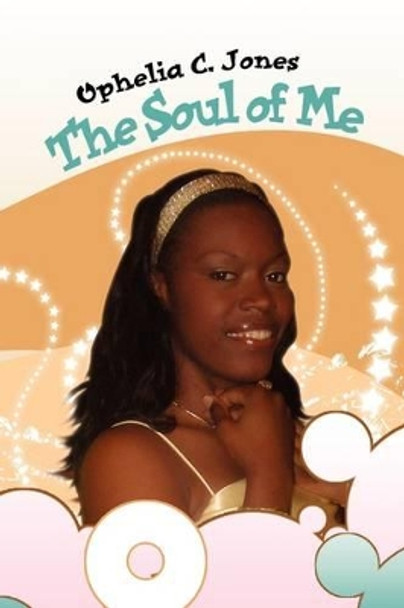 The Soul of Me by Ophelia C Jones 9781441519566