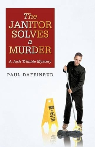 The Janitor Solves a Murder by Paul Daffinrud 9781440132759