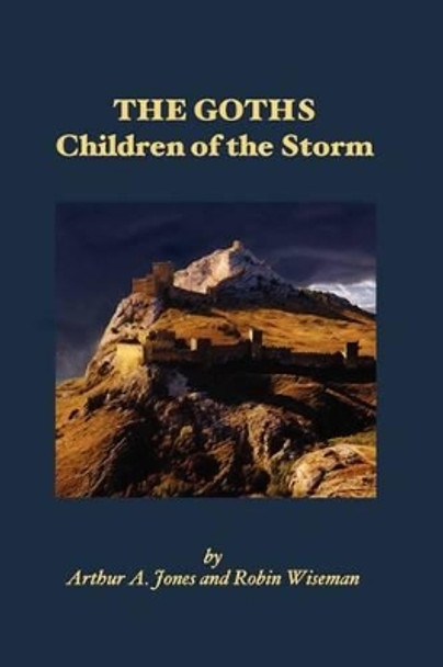 The Goths: Children of the Storm by Arthur A Jones 9781440138010