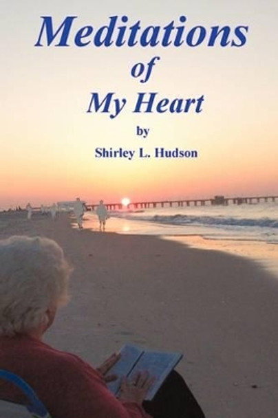 Meditations of My Heart by Shirley L Hudson 9781440139956