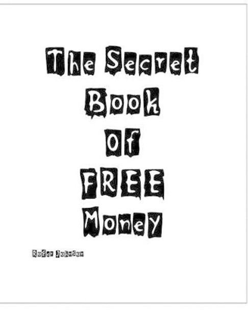 The Secret Book Of Free Money by Roger Johnson 9781440402210