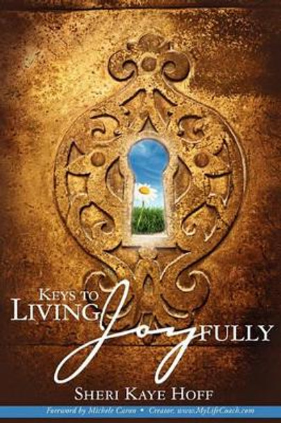 Keys To Living Joyfully by Sheri Kaye Hoff 9781440403941