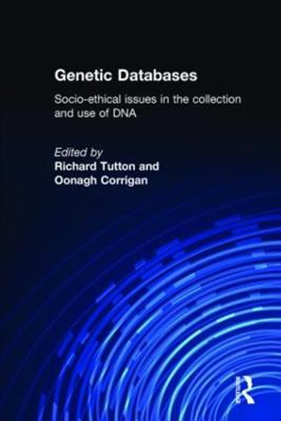 Genetic Databases: Socio-Ethical Issues in the Collection and Use of DNA by Oonagh Corrigan