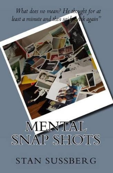 Mental Snap Shots by Stan Sussberg 9781449524128