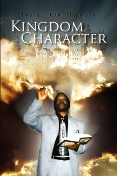 Kingdom Character by Prophet Earl Harrison 9781450008075