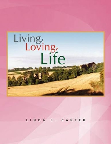 Living, Loving, Life by Linda E Carter 9781450009294