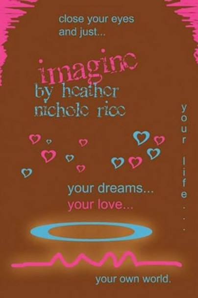 Imagine by Heather Nichole Rice 9781450040365