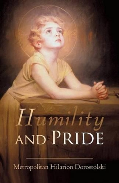 Humility & Pride by Hilarion Dorostolski Metropolitan Hilarion Dorostolski 9781450220750