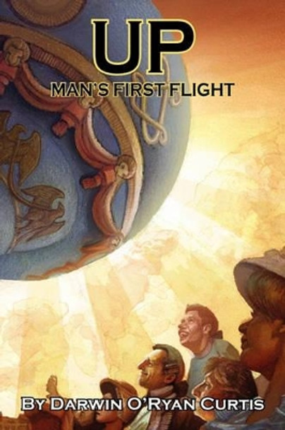 Up: Man's First Flight by Darwin O'Ryan Curtis 9781450032254