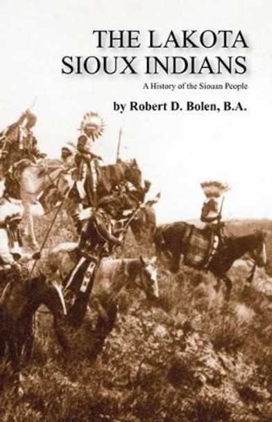 The Lakota Sioux Indians by Ba Robert D Bolen 9781450795203