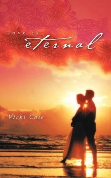 Love Is Eternal by Vicki Case 9781452506203