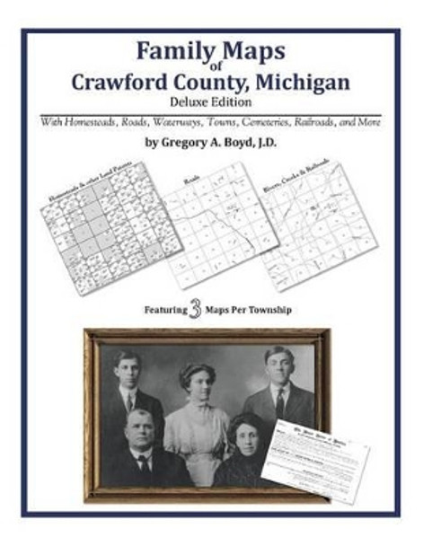 Family Maps of Crawford County, Michigan by Gregory a Boyd J D 9781420315400