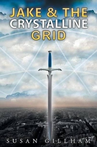 Jake and the Crystalline Grid by Susan Gillham 9781452528540