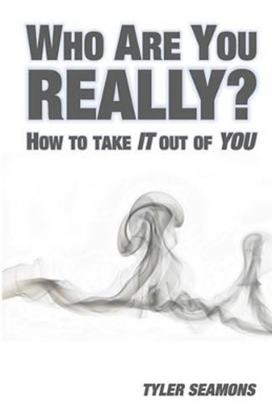 Who Are You Really?: How To Get It Out Of You by Tyler Seamons 9781440470677