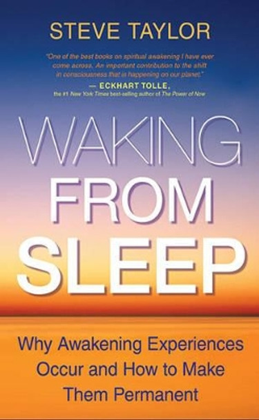 Waking from Sleep: Why Awakening Experiences Occur and How to Make Them Permanent by Steve Taylor 9781401928704