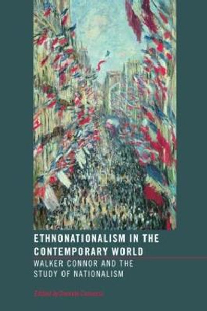 Ethnonationalism in the Contemporary World: Walker Connor and the Study of Nationalism by Daniele Conversi