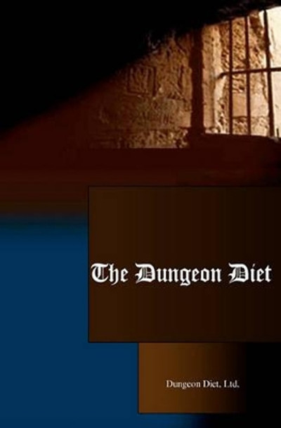 The Dungeon Diet: Lose Weight Fast & Keep It Off! by Ltd Dungeon Diet 9781440497698