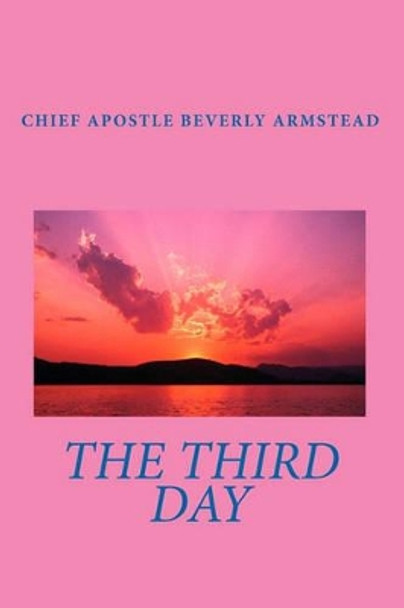 The Third Day by Chief Apostle Beverly Armstead 9781441405111