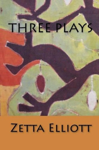 Three Plays by Zetta Elliott 9781441486219