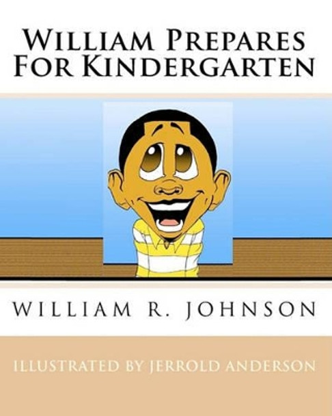 William Prepares for Kindergarten by William R Johnson 9781441496607