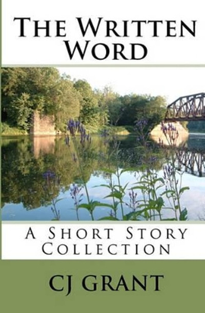 The Written Word: A Short Story Collection by Cj Grant 9781441497130