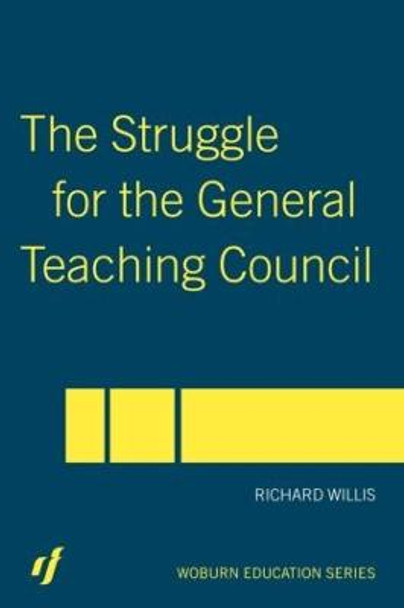 The Struggle for the General Teaching Council by Richard Willis