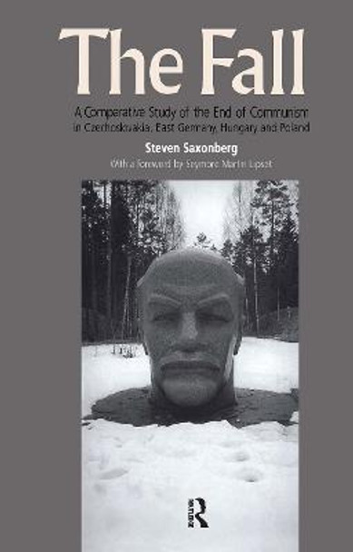 The Fall: A Comparative Study of the End of Communism in Czechoslovakia, East Germany, Hungary and Poland by Steven Saxonberg