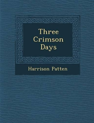 Three Crimson Days by Harrison Patten 9781286956670