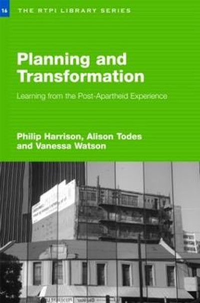 Planning and Transformation: Learning from the Post-Apartheid Experience by Philip Harrison