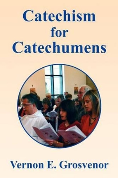 Catechism for Catechumens by Vernon E Grosvenor 9781441526717