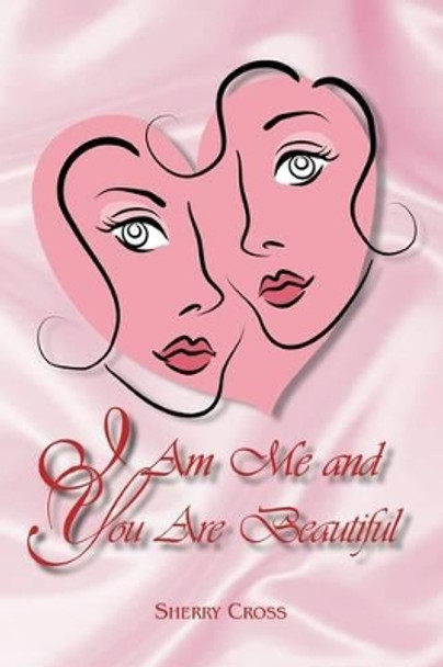 I Am Me and You Are Beautiful by Sherry Cross 9781441528797