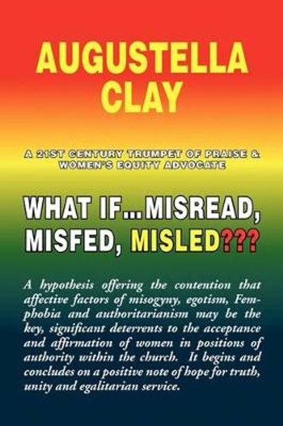 What If.Misread, Misfed, Misled by Augustella Clay 9781441528902