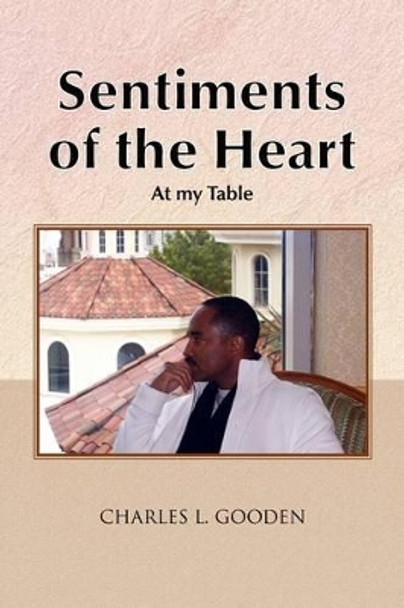 Sentiments of the Heart by Charles L Gooden 9781441544124
