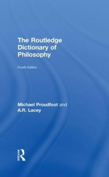 The Routledge Dictionary of Philosophy by Michael Proudfoot