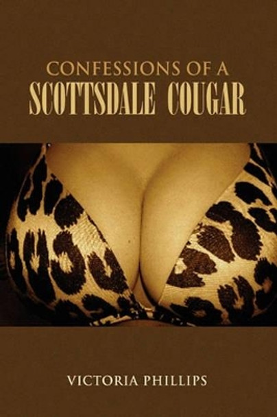 Confessions of a Scottsdale Cougar by Victoria Phillips 9781441565839