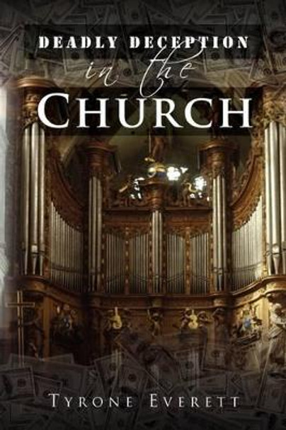 Deadly Deception in the Church by Tyrone Everett 9781441531650