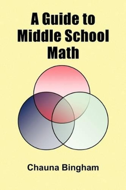 A Guide to Middle School Math by Chauna Bingham 9781441533906