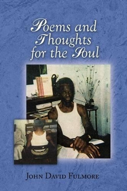 Poems and Thoughts for the Soul by John David Fulmore 9781441534705