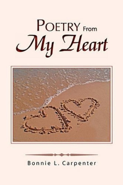 Poetry from My Heart by Bonnie L Carpenter 9781441579201