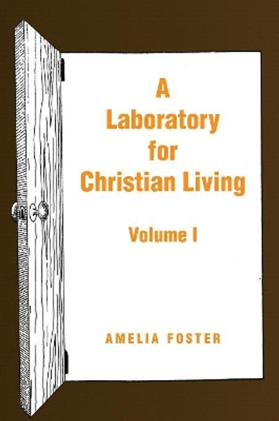 A Laboratory for Christian Living: Volume I by Amelia Foster 9781441593573