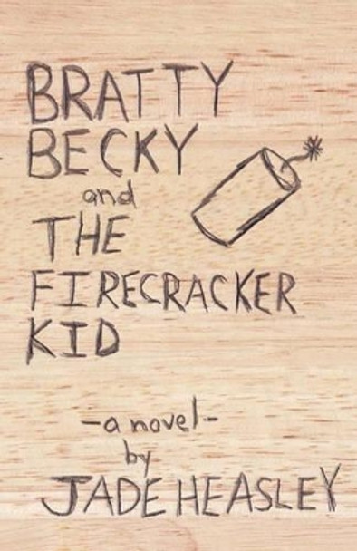 Bratty Becky and the Firecracker Kid by Jade Heasley 9781442167315