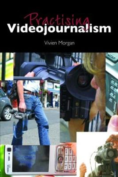 Practising Videojournalism by Vivien Morgan