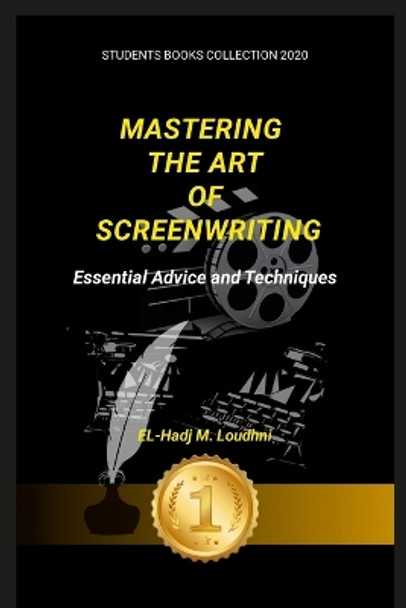 Mastering the Art of Screenwriting: Essential Advice and Techniques by El-Hadj M Loudhni 9781447535676