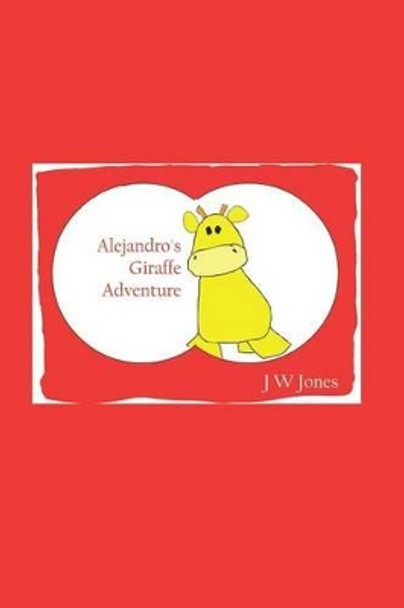 Alejandro's Giraffe Adventure by J W Jones 9781442106109