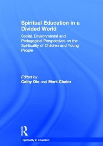 Spiritual Education in a Divided World: Social, Environmental and Pedagogical Perspectives on the Spirituality of Children and Young People by Dr Cathy Ota