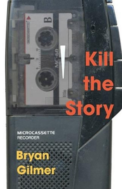 Kill the Story by Bryan Gilmer 9781442178014