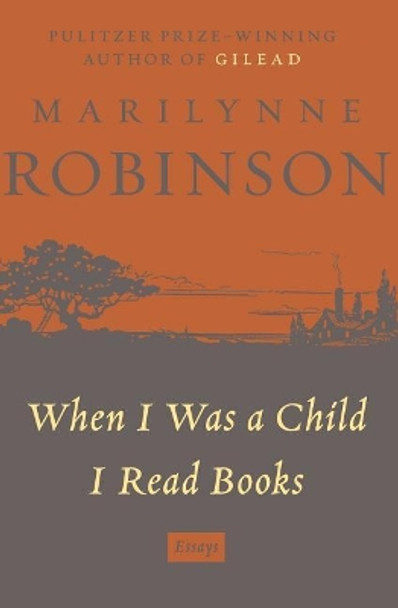 When I Was a Child I Read Books by Marilynne Robinson 9781443410939