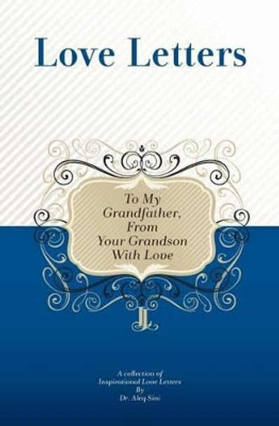 To My Grandfather, From Your Grandson With Love: A Collection Of Inspirational Love Letters by Aleq Sini 9781448608225