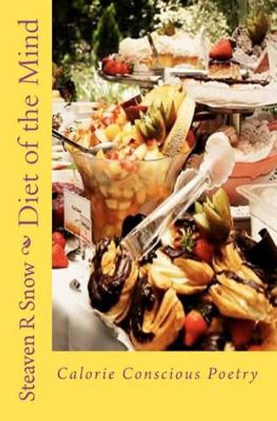 Diet of the Mind: Calorie Conscious Poetry by Steaven R Snow 9781448624652